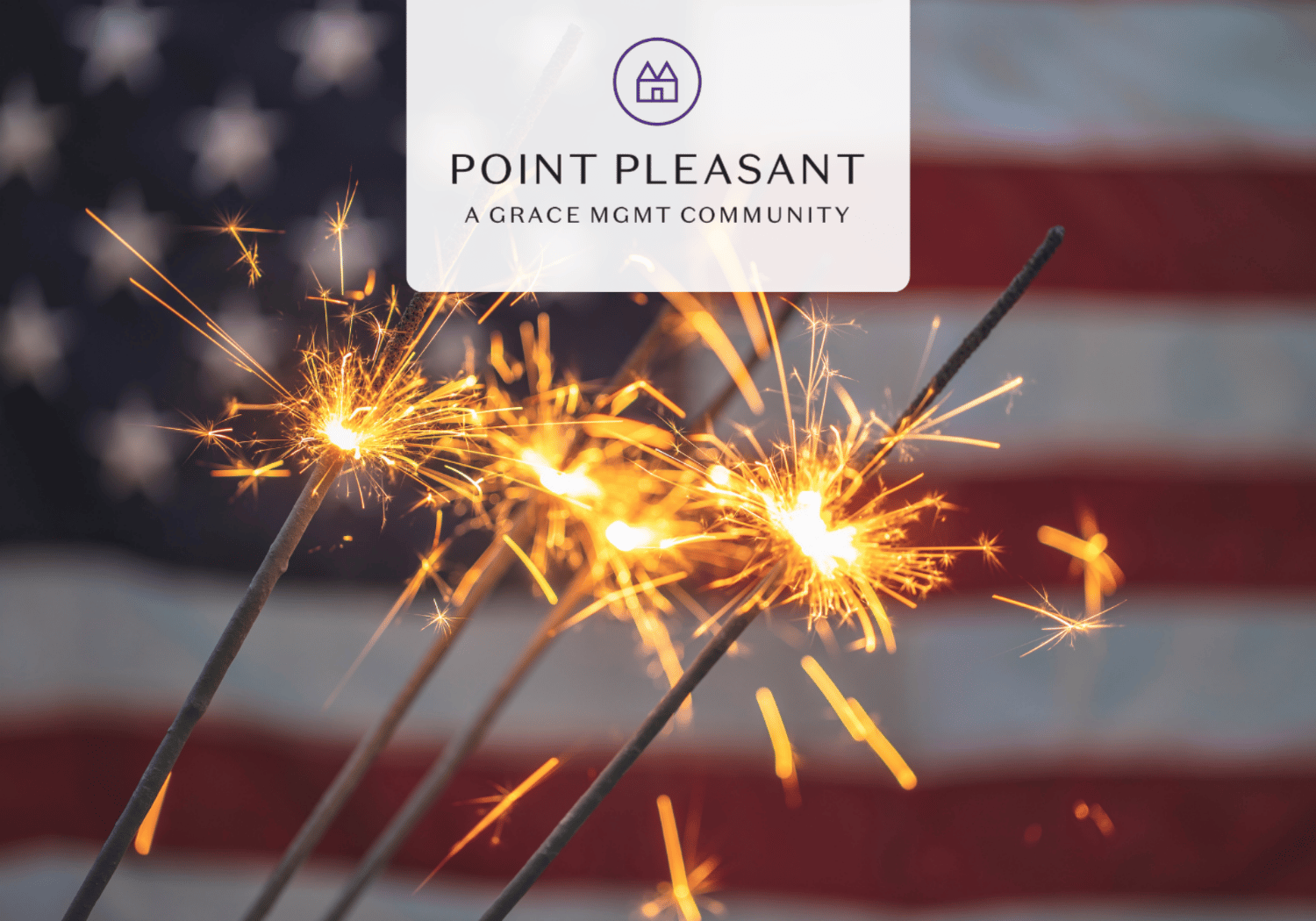 Sparklers in the foreground with a blurred American flag in the background and a centered Point Pleasant logo card reading 'A Grace Mgmt Community'.